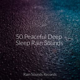 50 Peaceful Deep Sleep Rain Sounds - Canción de Cuna