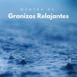 Mantra De Granizos Relajantes - Lluvia del Pacifico