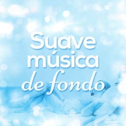 Suave Música de Fondo - Musica Relajante