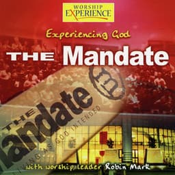 The Mandate - Experiencing God - Robin Mark
