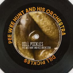Dill Pickles - Pee Wee Hunt