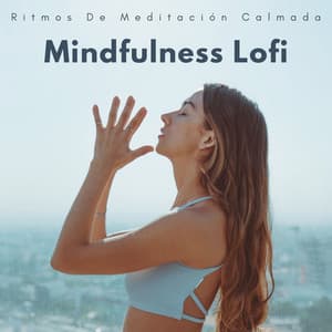 Mindfulness Lofi: Ritmos De Meditación Calmada - Meditación Lofi