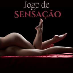 Jogo de Sensação: Músicas Intimas de Tantra, Massagem Profunda Kundalini, Lista de Reprodução de Terapia Erótica - Técnicas de Sexo Tântrico