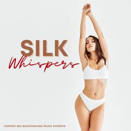 Silk Whispers: Sensual Music - Tantric Sex Background Music Experts