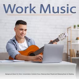 Work Music: Background Music For Work, Concentration, Extreme Focus, Relaxing Music Playlist and Relaxing Music for Reading - Work Music