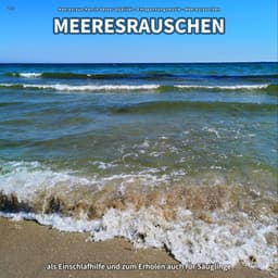 ** Meeresrauschen als Einschlafhilfe und zum Erholen auch für Säuglinge - Meeresrauschen in bester Qualität
