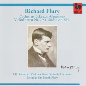 Richard Flury: Orchestral Pieces from "Casanova" - Violin Concerto No. 2 - Symphony No. 1 in D Minor - Richard Flury