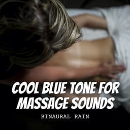 Binaural Rain: Cool Blue Tone for Massage Sounds - The Healing Power Of Granular Sound