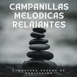 Campanillas Melódicas Relajantes: Atmosfera Serena De Meditación - Música Ambiente