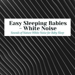 Easy Sleeping Babies - White Noise - Sounds of Nature White Noise for Baby Sleep