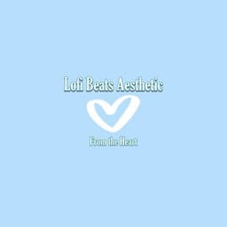From the Heart - Lofi Beats Aesthetic