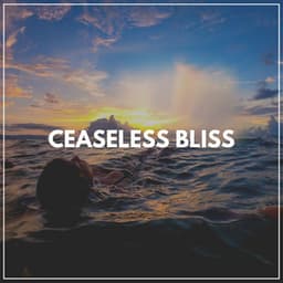 Ceaseless Bliss - Easy Ambient Mind Body Soul Healing Meditation Music