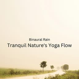 Binaural Rain: Tranquil Nature's Yoga Flow - Binaural Boy