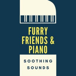 Furry Friends & Piano: Soothing Sounds - The Friendly Piano