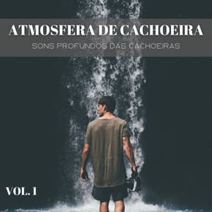 Atmosfera De Cachoeira: Sons Profundos Das Cachoeiras Vol. 1 - #Calmante