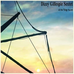 All the Things You Are - Dizzy Gillespie Sextet