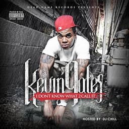 "I Don't Know What To Call It" Vol. 1 - Kevin Gates