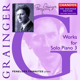 The Grainger Edition, Vol. 19 - Works For Solo Piano 3 - Percy Grainger
