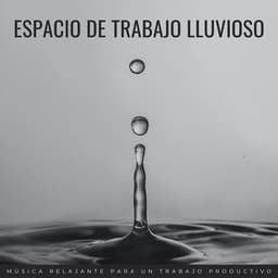 Espacio De Trabajo Lluvioso: Música Relajante Para Un Trabajo Productivo - Música para Oficinas Clasico