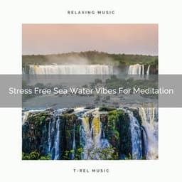 Stress Free Sea Water Vibes For Meditation - Perfect Meditation