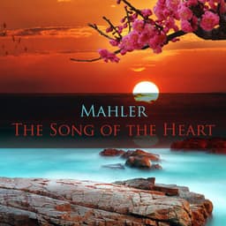 Mahler The Song of the Heart - Gustav Mahler