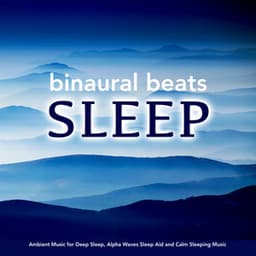 Binaural Beats Sleep: Ambient Music for Deep Sleep, Alpha Waves Sleep Aid and Calm Sleeping Music - Binaural Beats Sleep