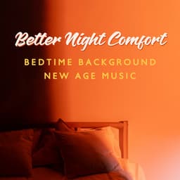 Better Night Comfort: Bedtime Background New Age Music, Body and Mind Rest - Natural Sleep Aid Music Zone