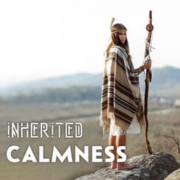 Inherited Calmness: Relaxing Shamanic Flute and Drums Music - Shamanic Drumming Consort