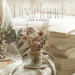 Dixieland for Study: Happy Jazz for Studying, Reading Books, Oldschool Dixie Music for Studying - Jazz for Study Music Academy