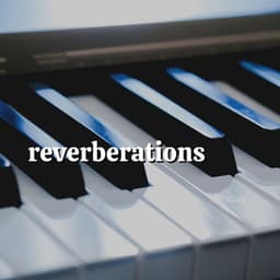 Reverberations - Gentle Piano Music