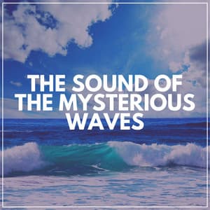 The Sound of the Mysterious Waves - Beach Sounds