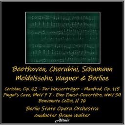 Beethoven, Cherubini, Schumann, Mendelssohn, Wagner & Berlioz: Coriolan, OP. 62 - Der Wasserträger - Manfred, OP. 115 - Fingal’s Cave, Mwv P 7 - Eine Faust-Ouvertüre, Wwv 59 - Benvenuto Cellini, H 76 - Berlin State Opera Orchestra