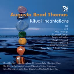 Augusta Read Thomas: Ritual Incantations - Augusta Read Thomas