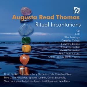 Augusta Read Thomas: Ritual Incantations - Augusta Read Thomas