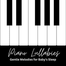 Piano Lullabies: Gentle Melodies for Baby's Sleep - Dreamy Piano Music