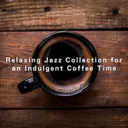 Relaxing Jazz Collection for an Indulgent Coffee Time - Relaxing Guitar Crew