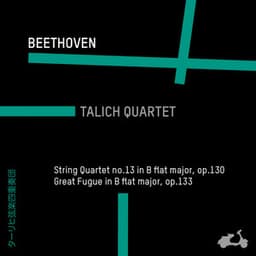 Beethoven: String Quartet No. 13 in B-Flat Major, Op. 130 & Great Fugue in B-Flat Major, Op. 133 - Ludwig van Beethoven