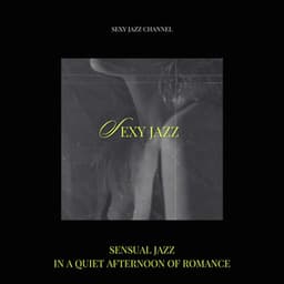 Sensual Jazz in a Quiet Afternoon of Romance - Sexy Jazz Channel