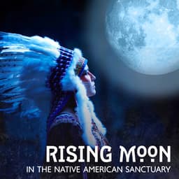 Rising Moon in the Native American Sanctuary - Native American Music World