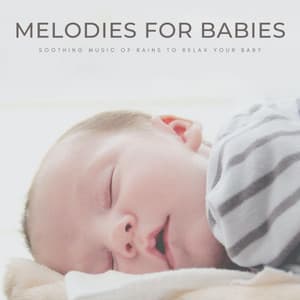 Melodies For Babies: Soothing Music Of Rains To Relax Your Baby - Baby Sleep Music