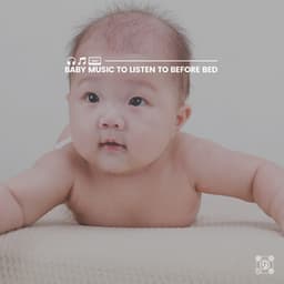 Baby Music to Listen to Before Bed - Lullaby Orchestra