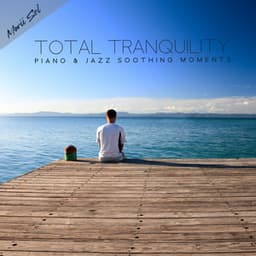 Total Tranquility - Piano & Jazz Soothing Moments - Marii Sol