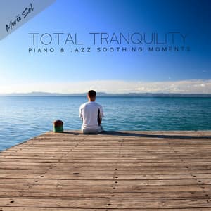 Total Tranquility - Piano & Jazz Soothing Moments - Marii Sol
