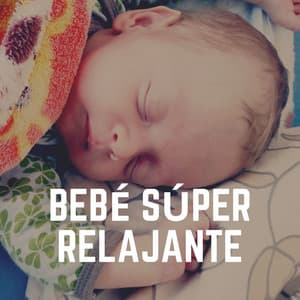 Bebé Súper Relajante - Musica para Bebes