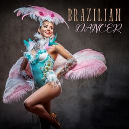 Brazilian Dancer: Dancing Latin Jazz Collection - Brazilian Lounge Collection