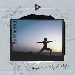 Be Mindful - Yoga Music by Lullify