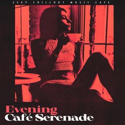 Evening Café Serenade - Sexy Chillout Music Cafe