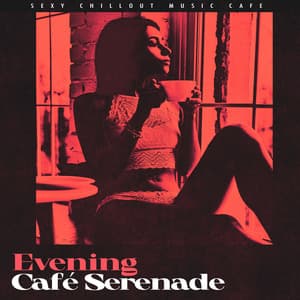 Evening Café Serenade - Sexy Chillout Music Cafe