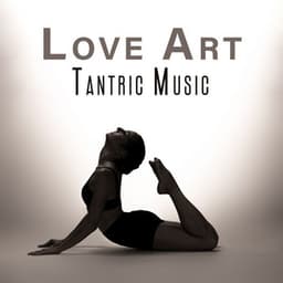 Love Art Tantric Music: Feel The Desire, Tantric Massage - Tantric Love Experience