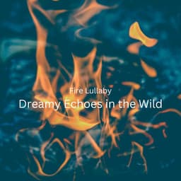 Fire Lullaby: Dreamy Echoes in the Wild - Fireplace Sample Master